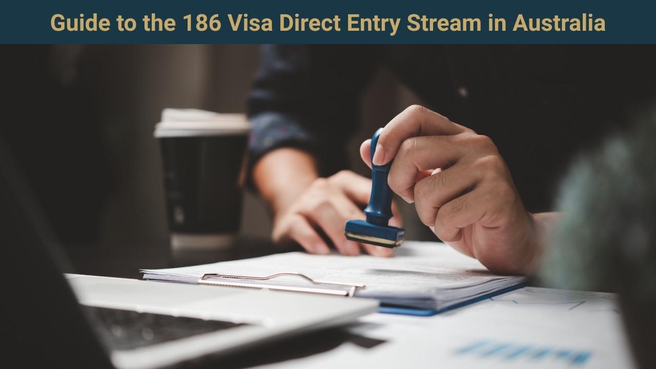 Guide to the 186 Visa Direct Entry Stream in Australia